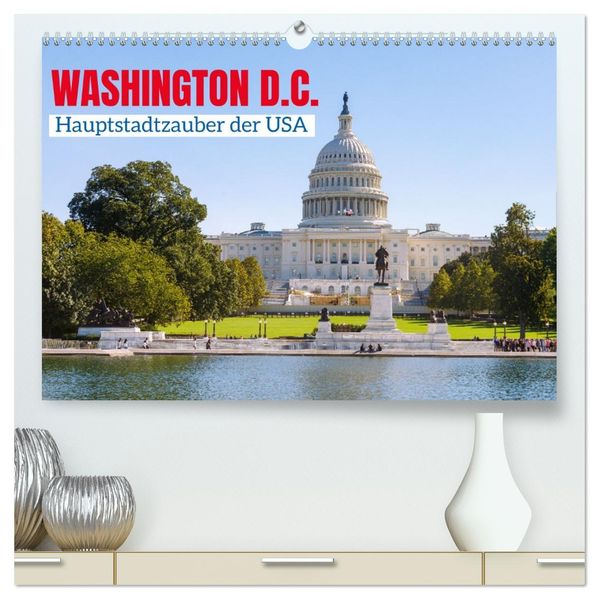 Washington D.C. Hauptstadtzauber der USA (hochwertiger Premium Wandkalender 2027 DIN A2 quer) Kunstdruck in Hochglanz