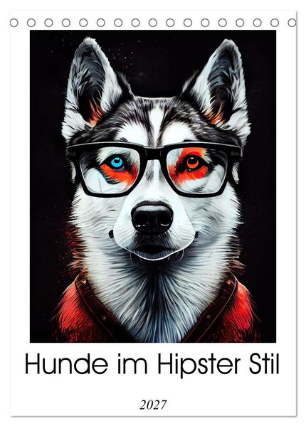 Hunde im Hipster Stil (Tischkalender 2027 DIN A5 hoch) CALVENDO Monatskalender