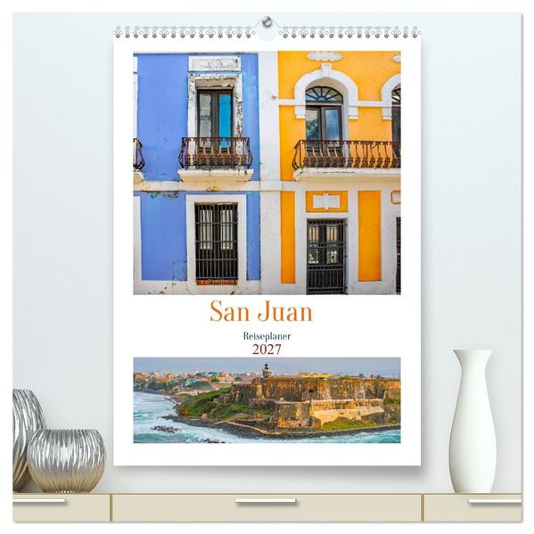 San Juan - Reiseplaner (hochwertiger Premium Wandkalender 2027 DIN A2 hoch) Kunstdruck in Hochglanz