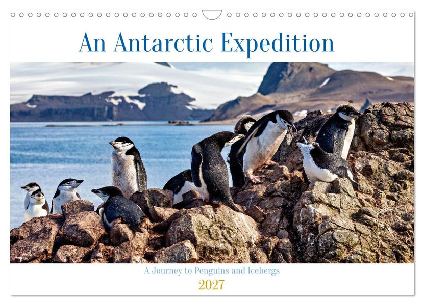 An Antarctic Expedition (Wall Calendar 2027 DIN A3 landscape) CALVENDO 12 Month Wall Calendar