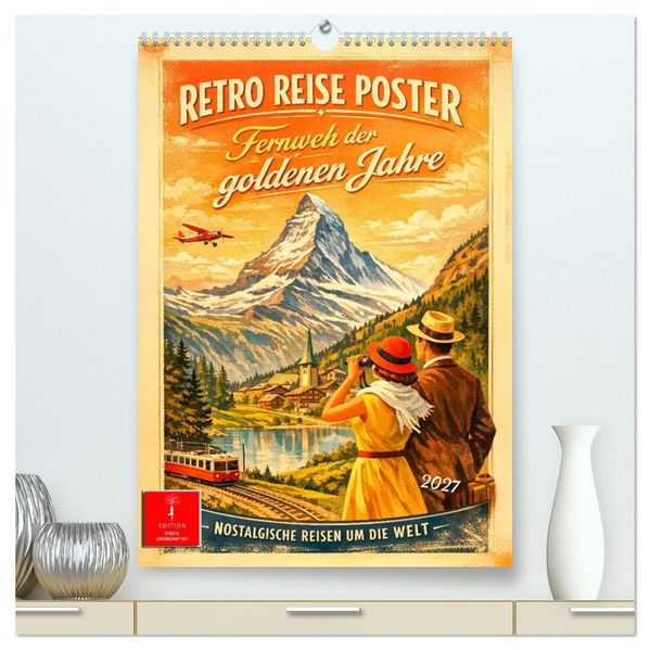 Retro Reise Poster - Fernweh der goldenen Jahre (hochwertiger Premium Wandkalender 2027 DIN A2 hoch) Kunstdruck in Hochglanz