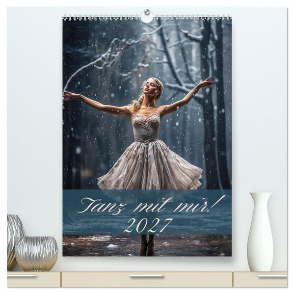 Tanz mit mir! (hochwertiger Premium Wandkalender 2027 DIN A2 hoch) Kunstdruck in Hochglanz