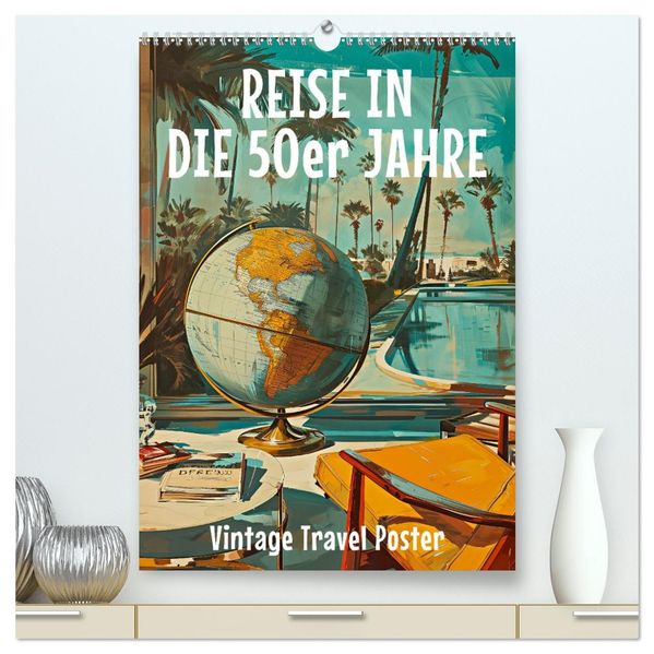 Reise in die 50er Jahre. Vintage Travel Poster. (hochwertiger Premium Wandkalender 2027 DIN A2 hoch) Kunstdruck in Hochglanz