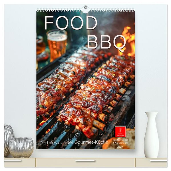 Food BBQ - Deftiges aus der Gourmet-Küche (hochwertiger Premium Wandkalender 2027 DIN A2 hoch) Kunstdruck in Hochglanz