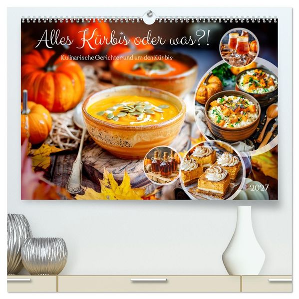Alles Kürbis oder was?! - Kulinarische Ideen rund um den Kürbis (hochwertiger Premium Wandkalender 2027 DIN A2 quer) Kunstdruck in Hochglanz