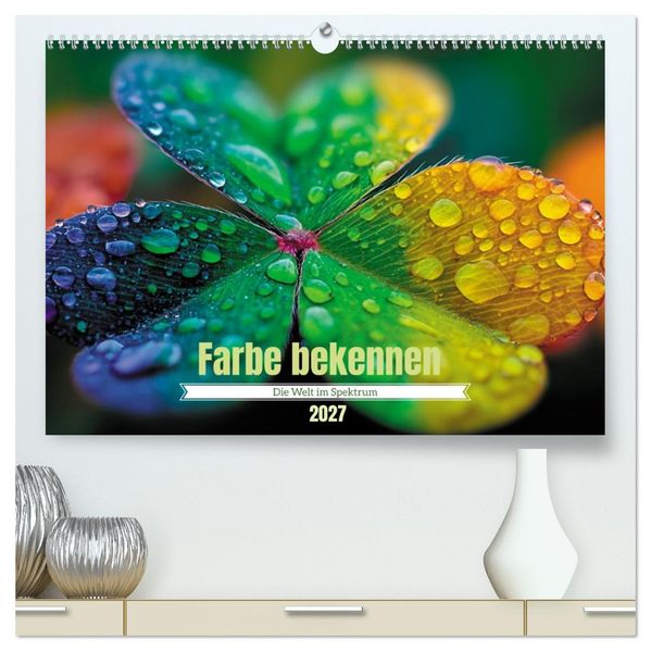 Farbe bekennen - Die Welt im Spektrum (hochwertiger Premium Wandkalender 2027 DIN A2 quer) Kunstdruck in Hochglanz