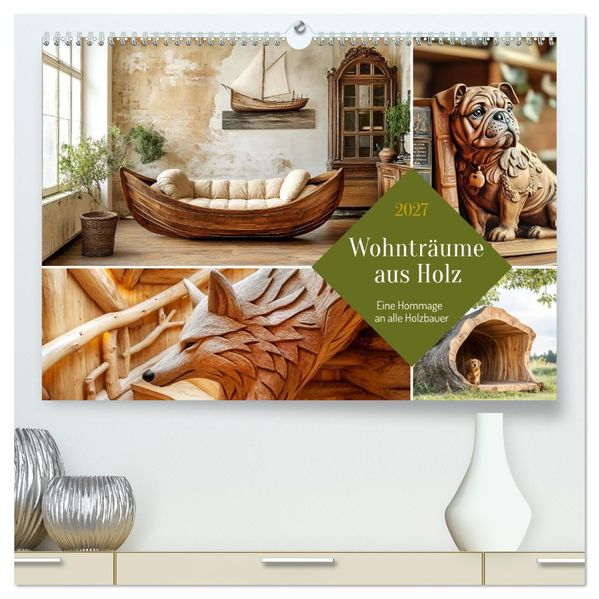 Wohnträume aus Holz (hochwertiger Premium Wandkalender 2027 DIN A2 quer) Kunstdruck in Hochglanz