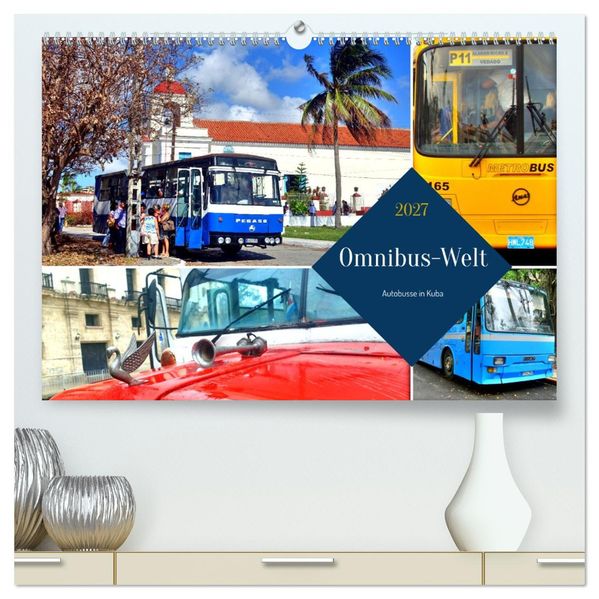 Omnibus-Welt - Autobusse in Kuba (hochwertiger Premium Wandkalender 2027 DIN A2 quer) Kunstdruck in Hochglanz