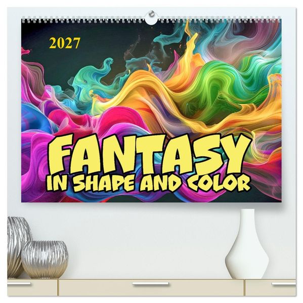 Fantasy in shape and color (High Quality Premium Wall Calendar 2027 DIN A2 landscape)CALVENDO 12 Month Wall Calendar