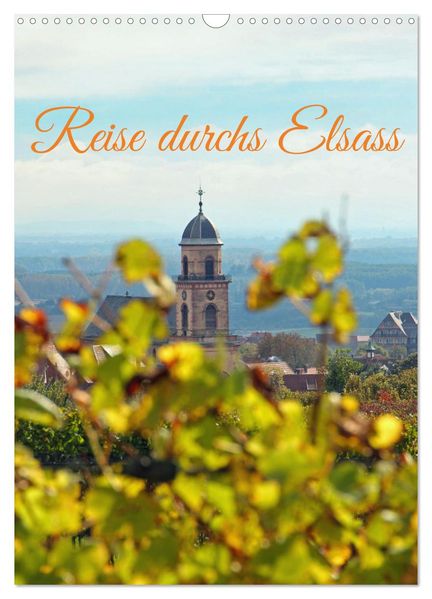 Reise durchs Elsass (Wandkalender 2027 DIN A3 hoch) CALVENDO Monatskalender