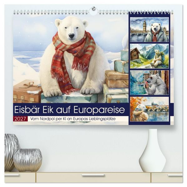 Eisbär Eik auf Europareise (hochwertiger Premium Wandkalender 2027 DIN A2 quer) Kunstdruck in Hochglanz
