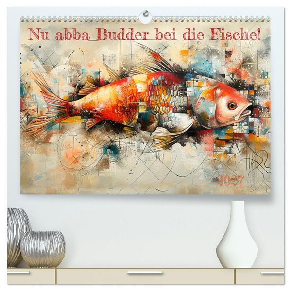 Nu abba Budder bei die Fische! (hochwertiger Premium Wandkalender 2027 DIN A2 quer) Kunstdruck in Hochglanz