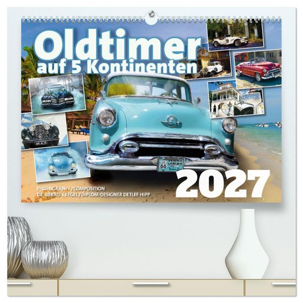 Oldtimer auf 5 Kontinenten (hochwertiger Premium Wandkalender 2027 DIN A2 quer) Kunstdruck in Hochglanz