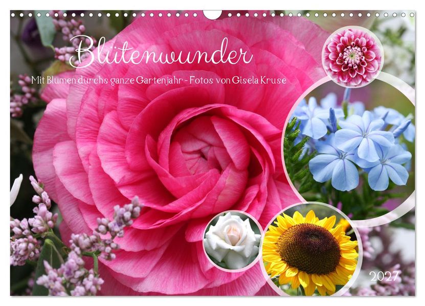 Blütenwunder - Mit Blumen durchs ganze Gartenjahr (Wandkalender 2027 DIN A3 quer) CALVENDO Monatskalender