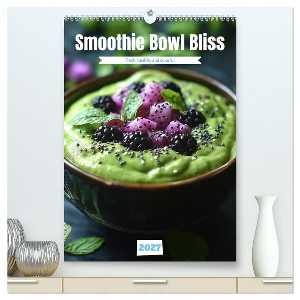 Smoothie Bowl Bliss (High Quality Premium Wall Calendar 2027 DIN A2 portrait)CALVENDO 12 Month Wall Calendar