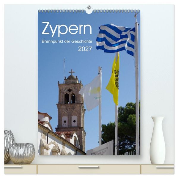 Zypern - Brennpunkt der Geschichte (hochwertiger Premium Wandkalender 2027 DIN A2 hoch) Kunstdruck in Hochglanz
