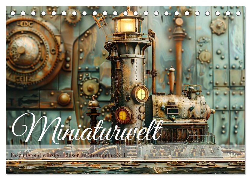 Miniaturwelt Faszinierend winzige Häuser im Steampunk-Stil (Tischkalender 2027 DIN A5 quer) CALVENDO Monatskalender