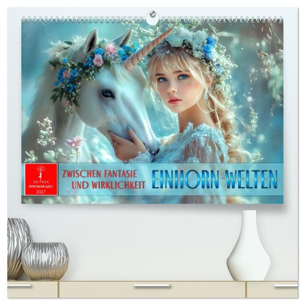 Einhorn-Welten - zwischen Fantasie und Wirklichkeit (hochwertiger Premium Wandkalender 2027 DIN A2 quer) Kunstdruck in Hochglanz