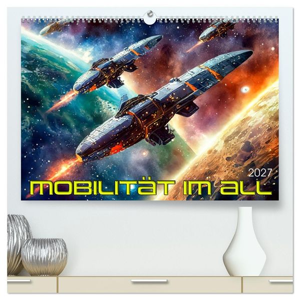Mobilität im All (hochwertiger Premium Wandkalender 2027 DIN A2 quer) Kunstdruck in Hochglanz