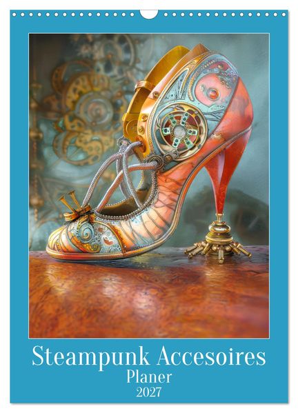 Steampunk Accesoires - Planer (Wandkalender 2027 DIN A3 hoch) CALVENDO Monatskalender