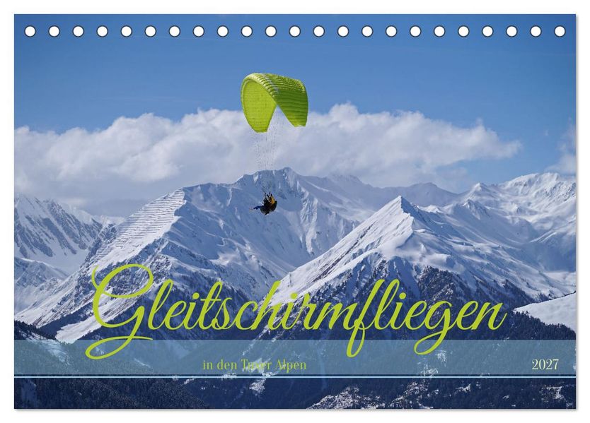 Gleitschirmfliegen in den Tuxer Alpen (Tischkalender 2027 DIN A5 quer) CALVENDO Monatskalender