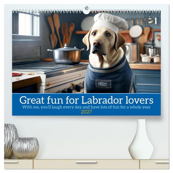 Great fun for Labrador lovers (High Quality Premium Wall Calendar 2027 DIN A2 landscape)CALVENDO 12 Month Wall Calendar