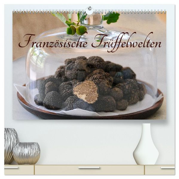 Französische Trüffelwelten (hochwertiger Premium Wandkalender 2027 DIN A2 quer) Kunstdruck in Hochglanz