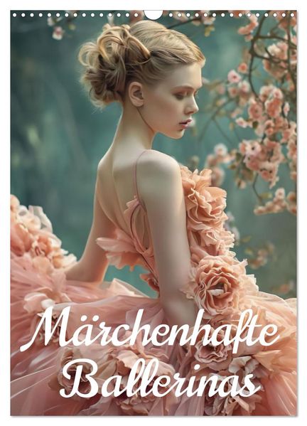 Märchenhafte Ballerina (Wandkalender 2027 DIN A3 hoch) CALVENDO Monatskalender