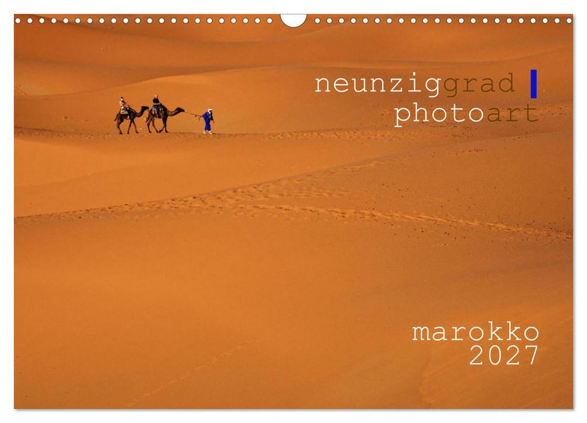 neunziggrad I photoart: marokko (Wandkalender 2027 DIN A3 quer) CALVENDO Monatskalender