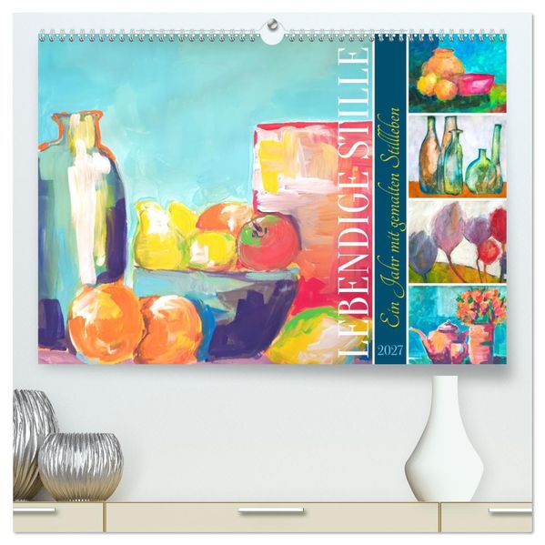 Lebendige Stille - Ein Jahr mit gemalten Stillleben (hochwertiger Premium Wandkalender 2027 DIN A2 quer) Kunstdruck in Hochglanz