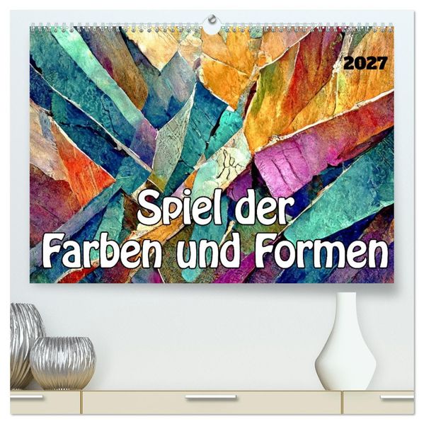 Spiel der Farben und Formen (hochwertiger Premium Wandkalender 2027 DIN A2 quer) Kunstdruck in Hochglanz