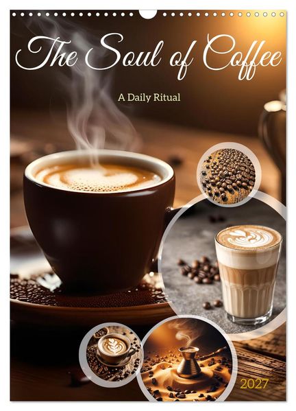 The Soul of Coffee - A Daily Ritual (Wall Calendar 2027 DIN A3 portrait) CALVENDO 12 Month Wall Calendar