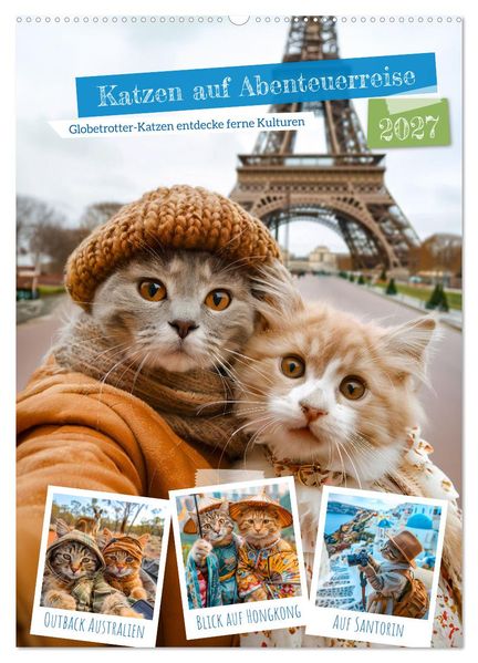 Katzen auf Abenteuerreise - Globetrotter-Katzen entdecke ferne Kulturen (Wandkalender 2027 DIN A2 hoch) CALVENDO Monatskalender
