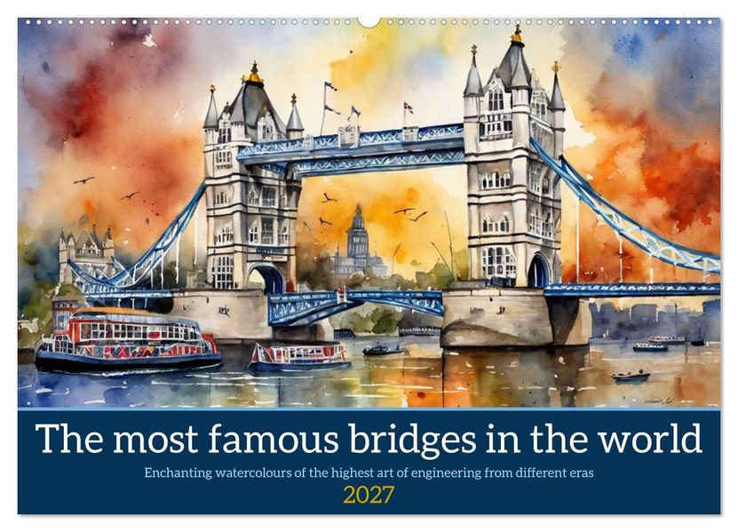 The most famous bridges in the world (Wall Calendar 2027 DIN A2 landscape) CALVENDO 12 Month Wall Calendar