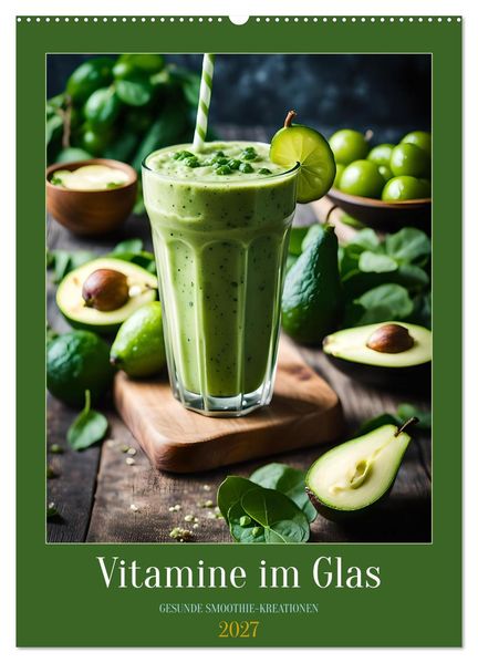 Vitamine im Glas - Gesunde Smoothie Kreationen (Wandkalender 2027 DIN A2 hoch) CALVENDO Monatskalender