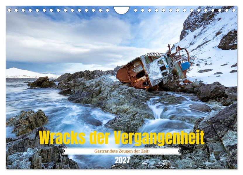 Wracks der Vergangenheit - Gestrandete Zeugen der Zeit (Wandkalender 2027 DIN A4 quer) CALVENDO Monatskalender