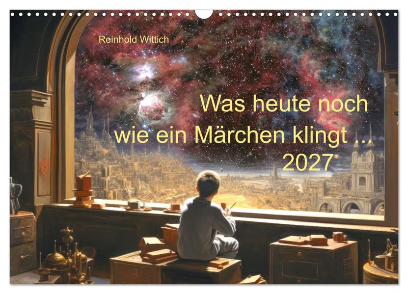 Was heute noch wie ein Märchen klingt... (Wandkalender 2027 DIN A3 quer) CALVENDO Monatskalender