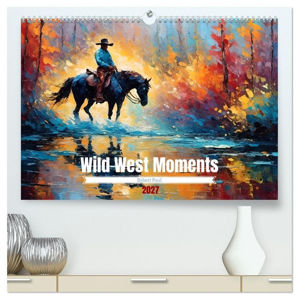 Wild West Moments (hochwertiger Premium Wandkalender 2027 DIN A2 quer) Kunstdruck in Hochglanz