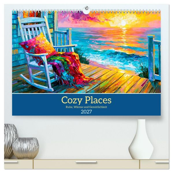Cozy Places. Ruhe Wärme und Gemütlichkeit (hochwertiger Premium Wandkalender 2027 DIN A2 quer) Kunstdruck in Hochglanz