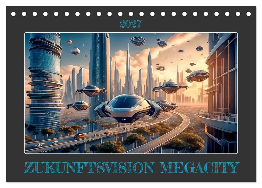 Zukunftsvision Megacity (Tischkalender 2027 DIN A5 quer) CALVENDO Monatskalender