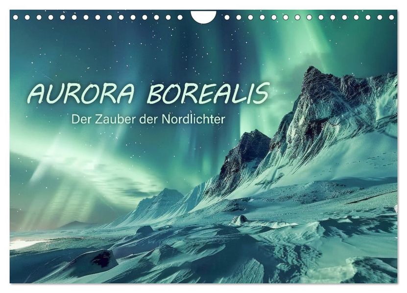 Aurora Borealis - Der Zauber der Nordlichter (Wandkalender 2027 DIN A4 quer) CALVENDO Monatskalender