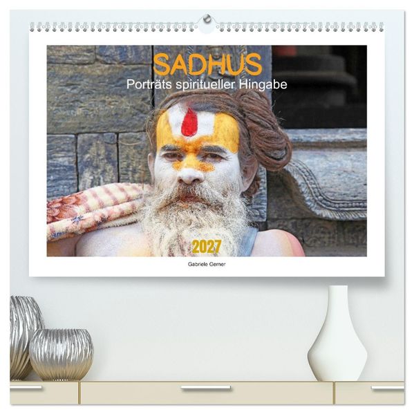 SADHUS - Porträts spiritueller Hingabe (hochwertiger Premium Wandkalender 2027 DIN A2 quer) Kunstdruck in Hochglanz