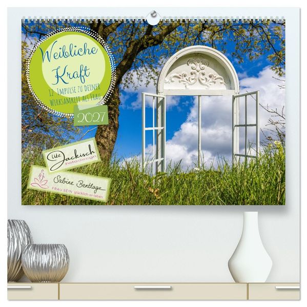 Weibliche Kraft - 12 Impulse zu deiner Wirksamkeit als Frau (hochwertiger Premium Wandkalender 2027 DIN A2 quer) Kunstdruck in Hochglanz