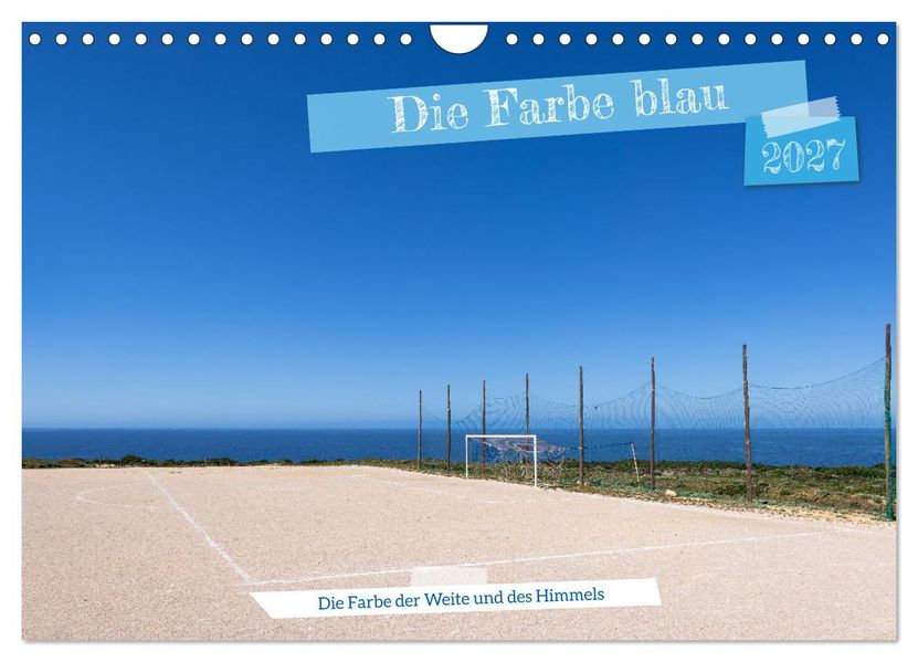Die Farbe blau - Die Farbe der Weite und des Himmels (Wandkalender 2027 DIN A4 quer) CALVENDO Monatskalender