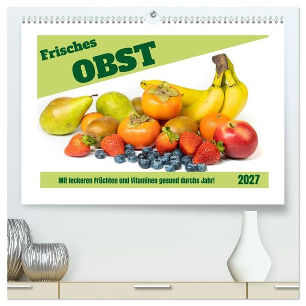 Frisches Obst - Mit leckeren Früchten und Vitaminen gesund durchs Jahr! (hochwertiger Premium Wandkalender 2027 DIN A2 quer) Kunstdruck in Hochglanz