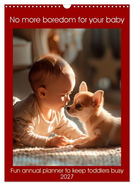 No more boredom for your baby (Wall Calendar 2027 DIN A3 portrait) CALVENDO 12 Month Wall Calendar