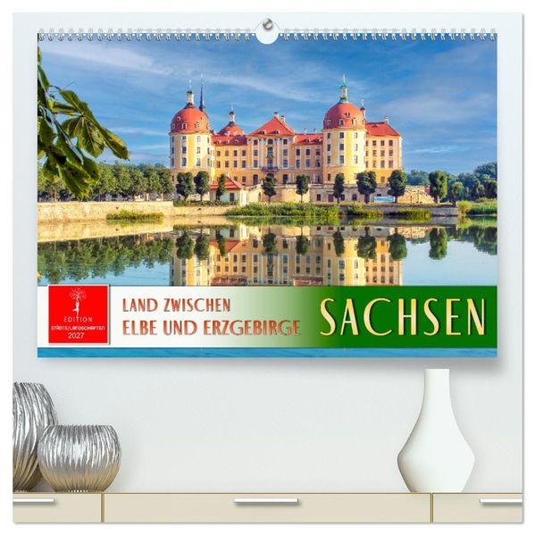 Sachsen - Land zwischen Elbe und Erzgebirge (hochwertiger Premium Wandkalender 2027 DIN A2 quer) Kunstdruck in Hochglanz