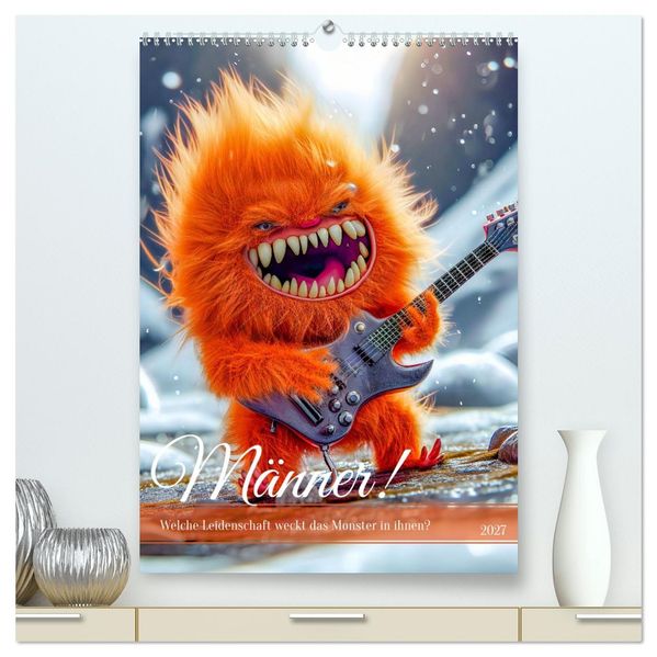Männer! - Welche Leidenschaft weckt das Monster in ihnen (hochwertiger Premium Wandkalender 2027 DIN A2 hoch) Kunstdruck in Hochglanz