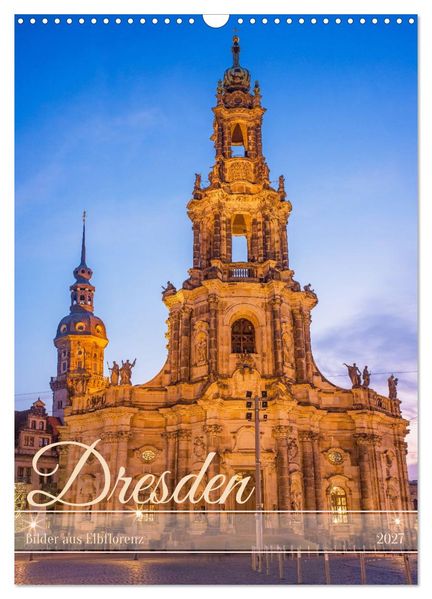 Dresden - Bilder aus Elbflorenz (Wandkalender 2027 DIN A3 hoch) CALVENDO Monatskalender