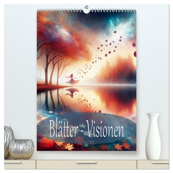 Blätter - Visionen (hochwertiger Premium Wandkalender 2027 DIN A2 hoch) Kunstdruck in Hochglanz